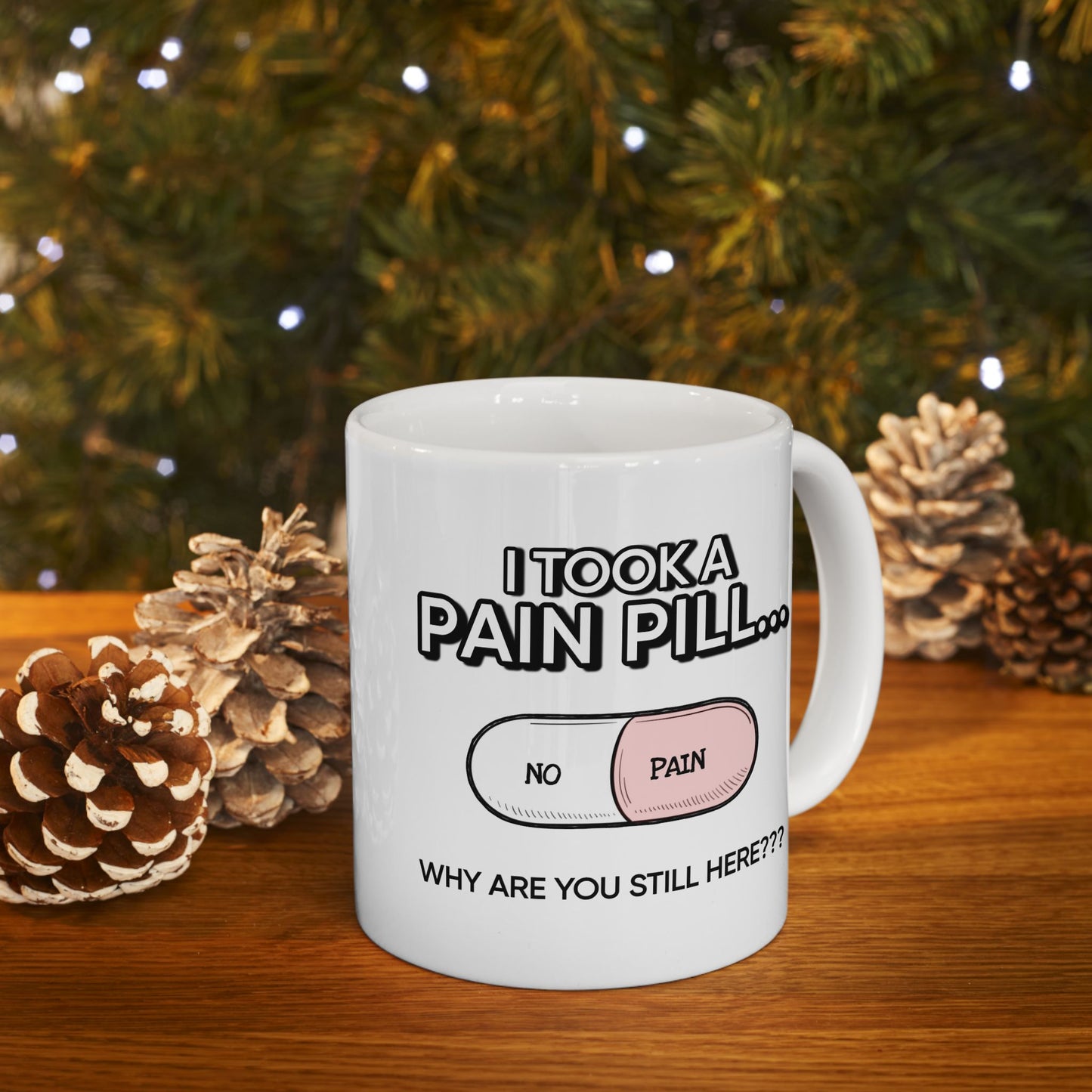 Humor Mug - I Took a Pain Pill