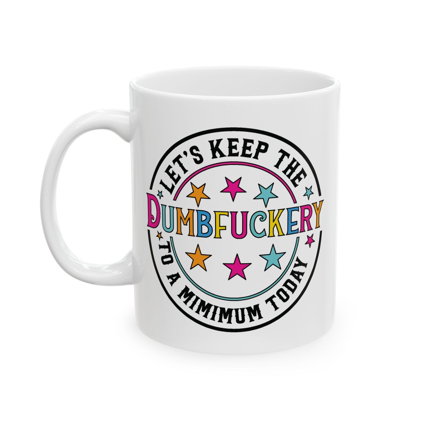Adult Mug - Let's Keep the Dumbfuckery to a Minimum Today
