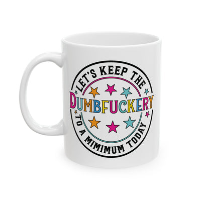 Adult Mug - Let's Keep the Dumbfuckery to a Minimum Today