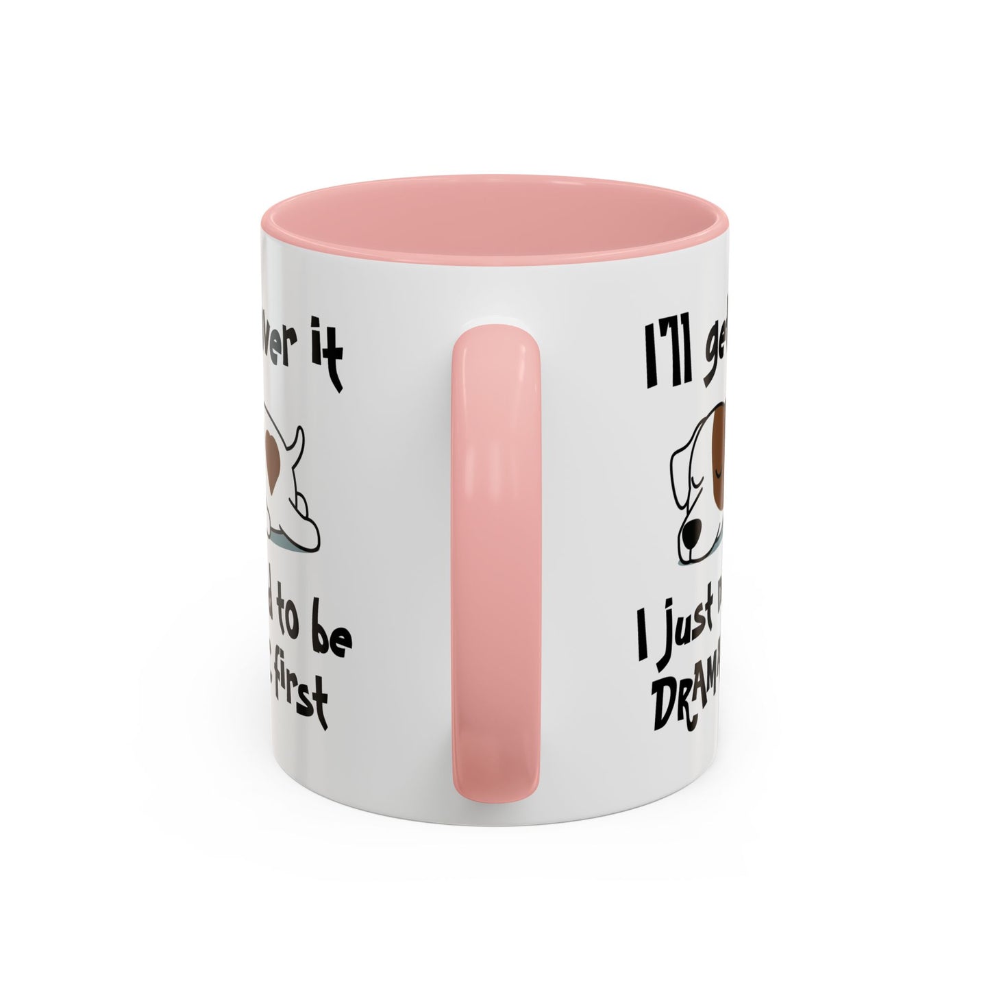 Humor Mug - I'll Get Over It Dog