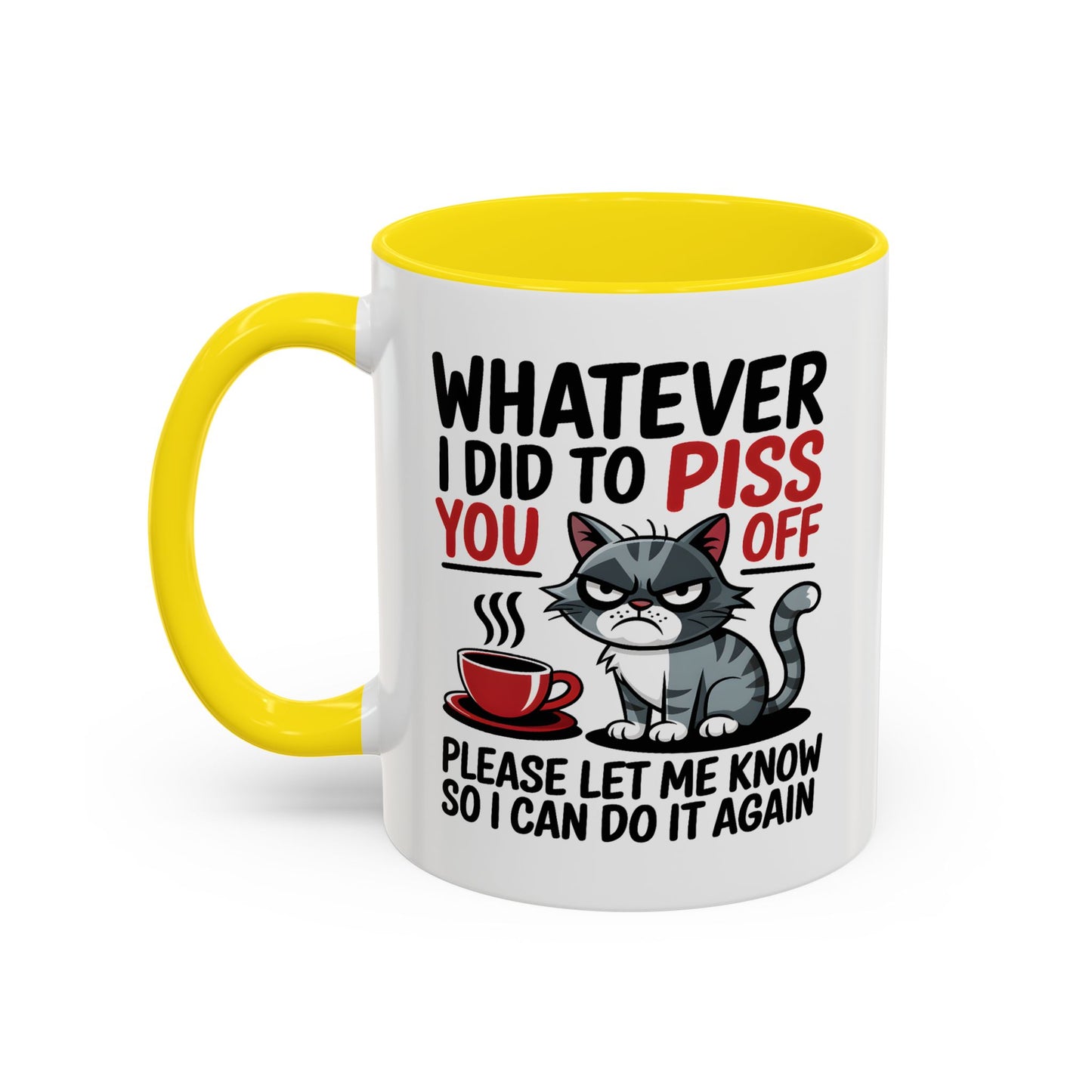 Humor Mug - Whatever I Did to Piss You Off
