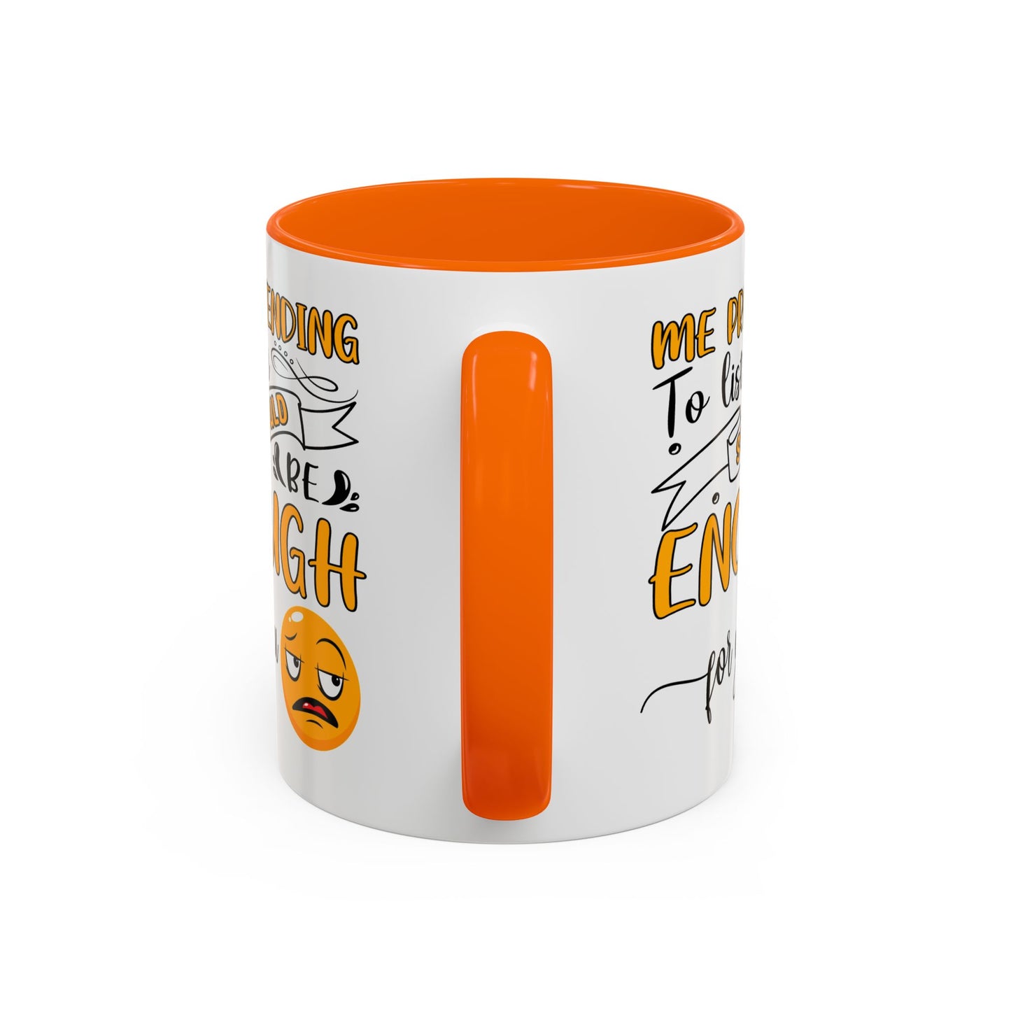 Humor Mug - Me Pretending to Listen Should Be Enough For You