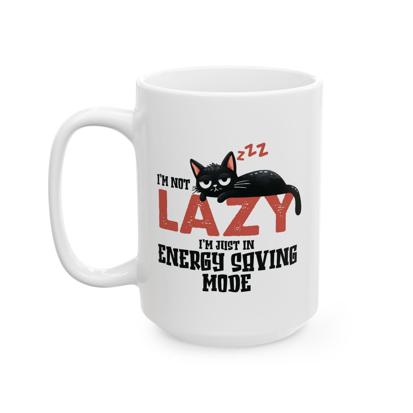 Humor Mug - I'm Not Lazy I'm Just In Energy Saving Mode Cat