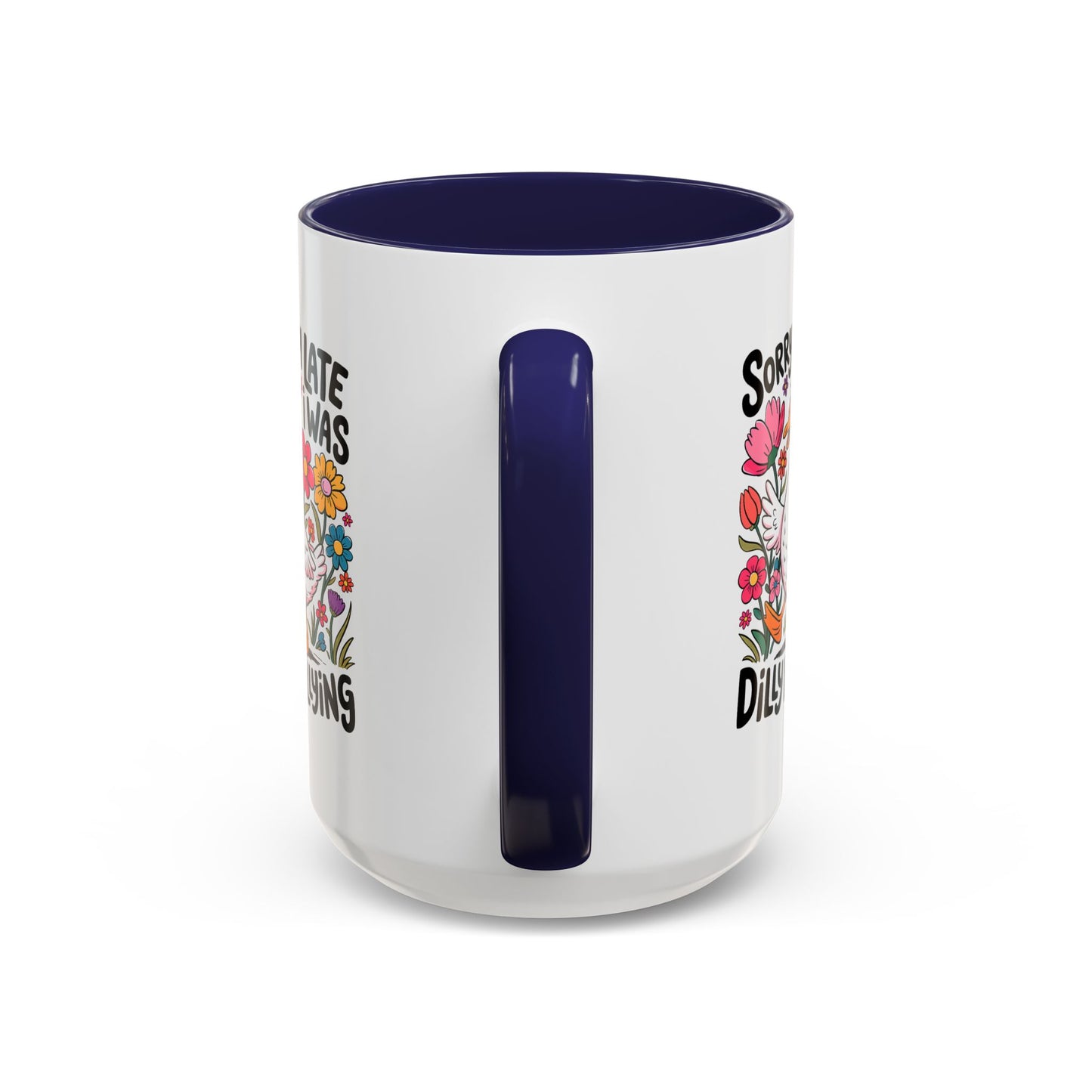 Humor Mug - Sorry I'm Late I Was Dilly Dallying