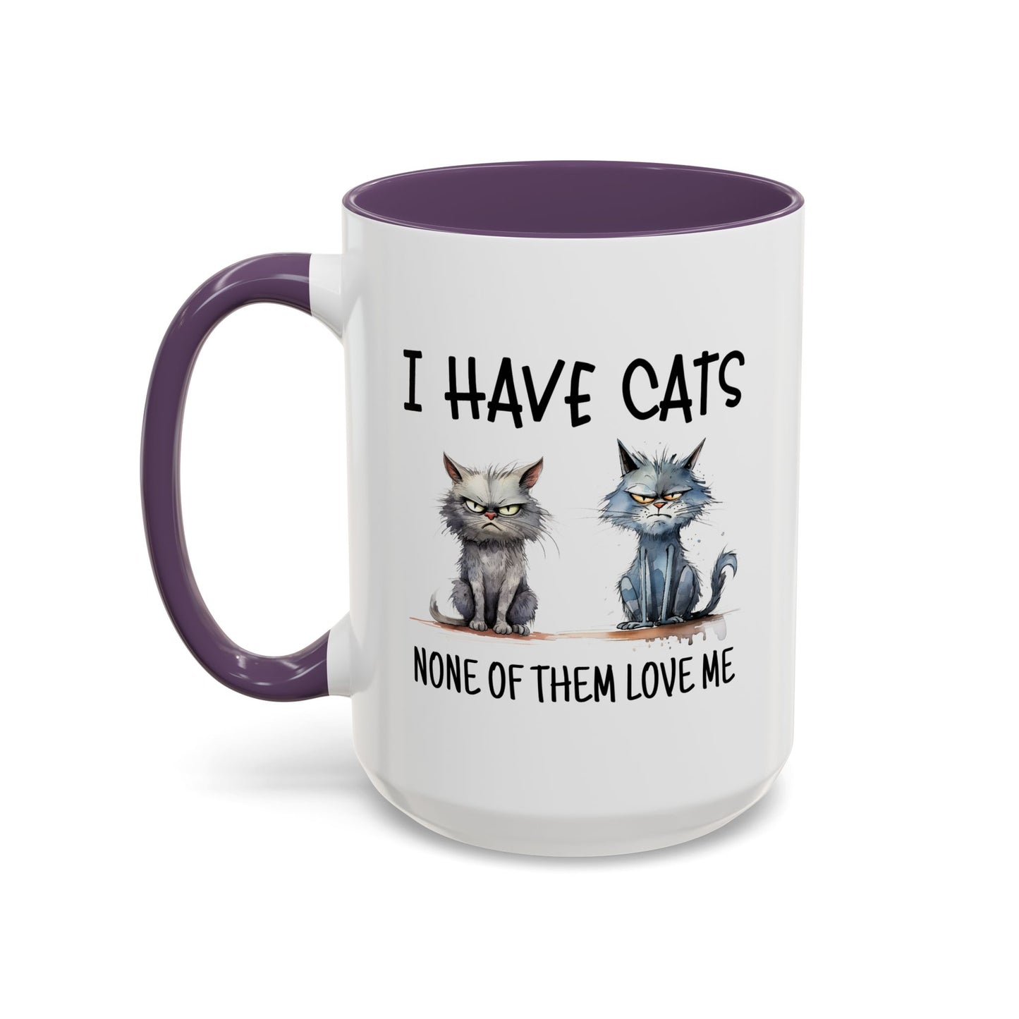 Humor Mug - I Have Cats None of Them Love Me