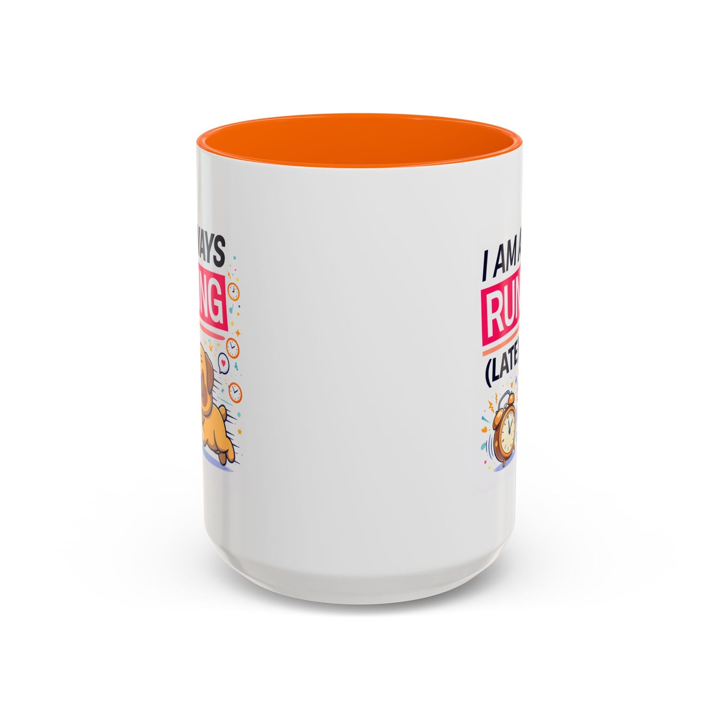 Humor Mug - I Am Always Running Late