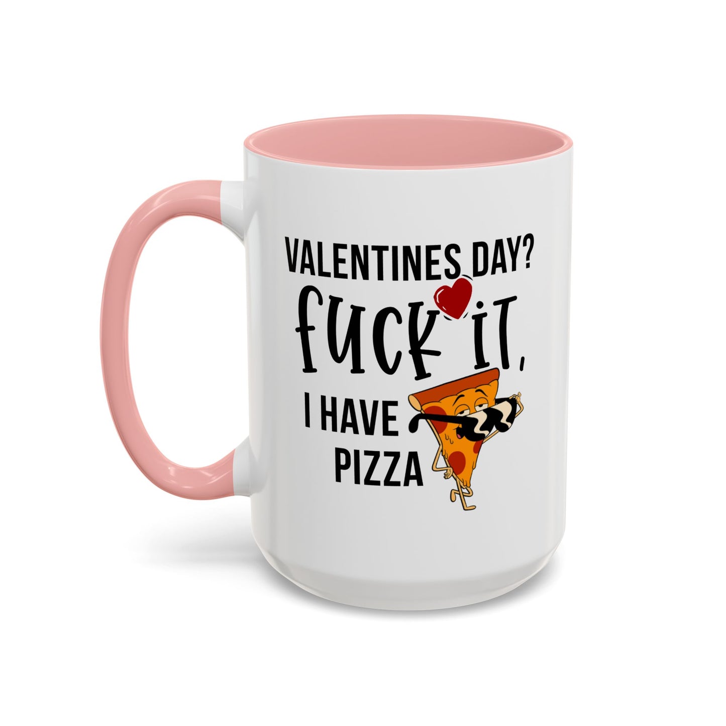 Adult Mug - Valentines Day Fuck It I Have Pizza