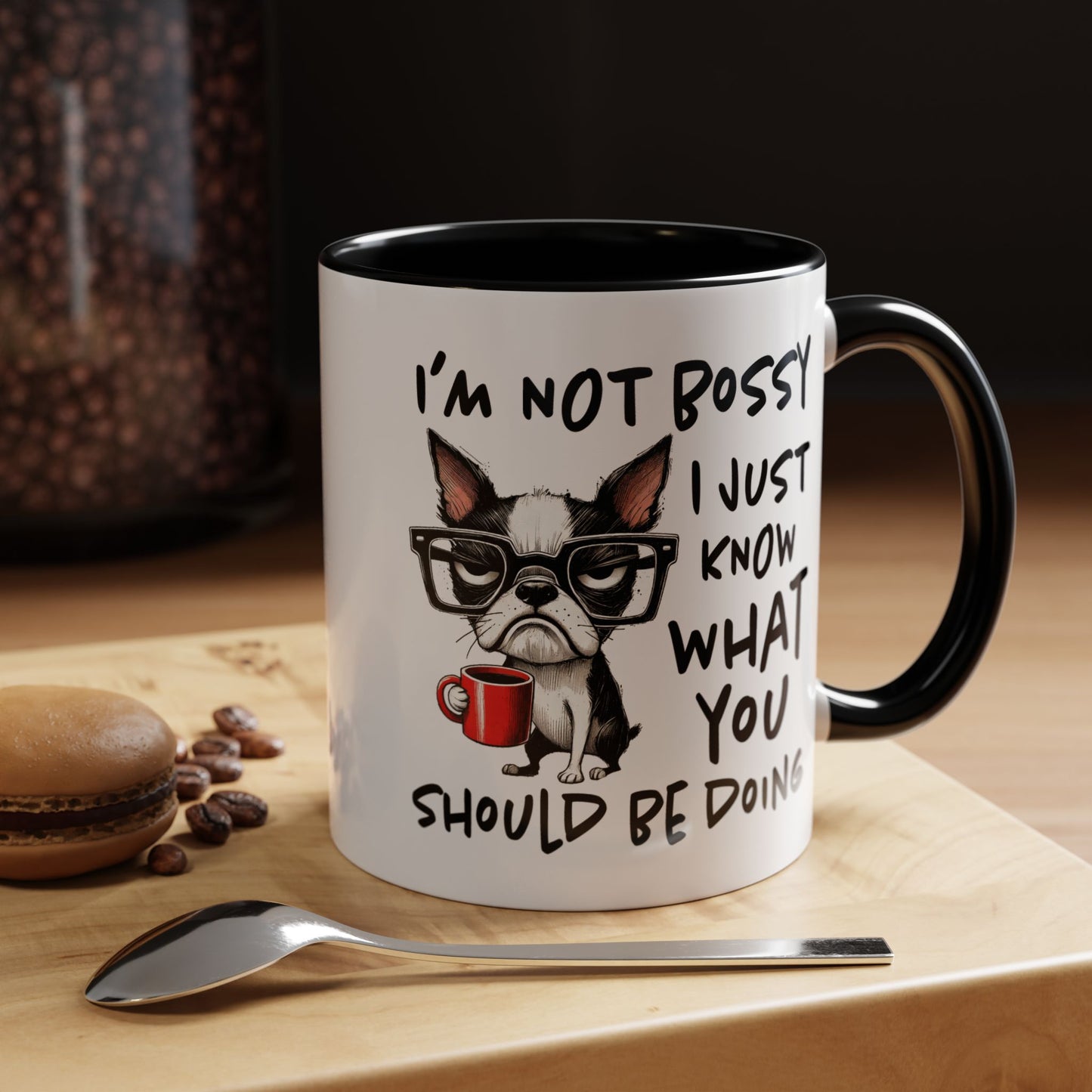 Humor Mug - I'm Not Bossy I Just Know What You Should Be Doing