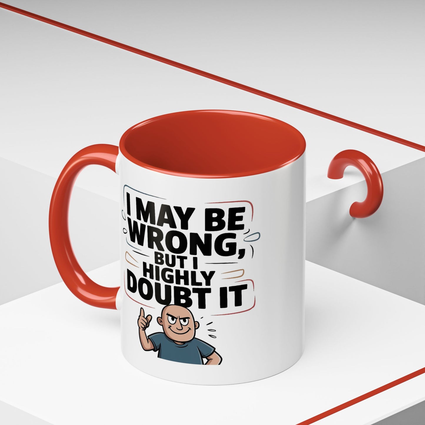 Humor Mug - I May Be Wrong But I Highly Doubt It