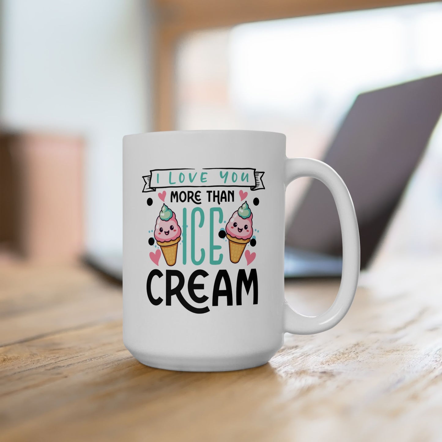 Valentine's Day Mug - I Love You More Than Ice Cream