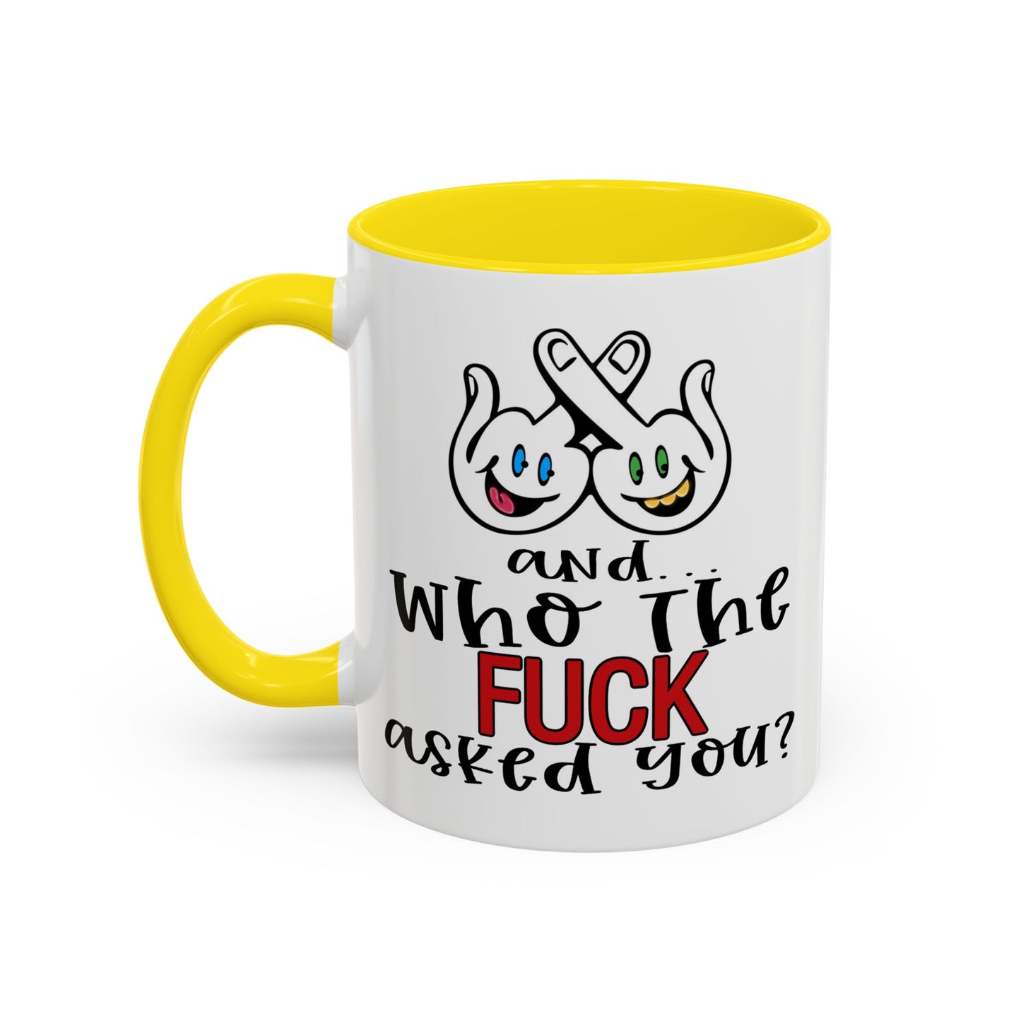 Adult Mug - And Who The Fuck Asked You