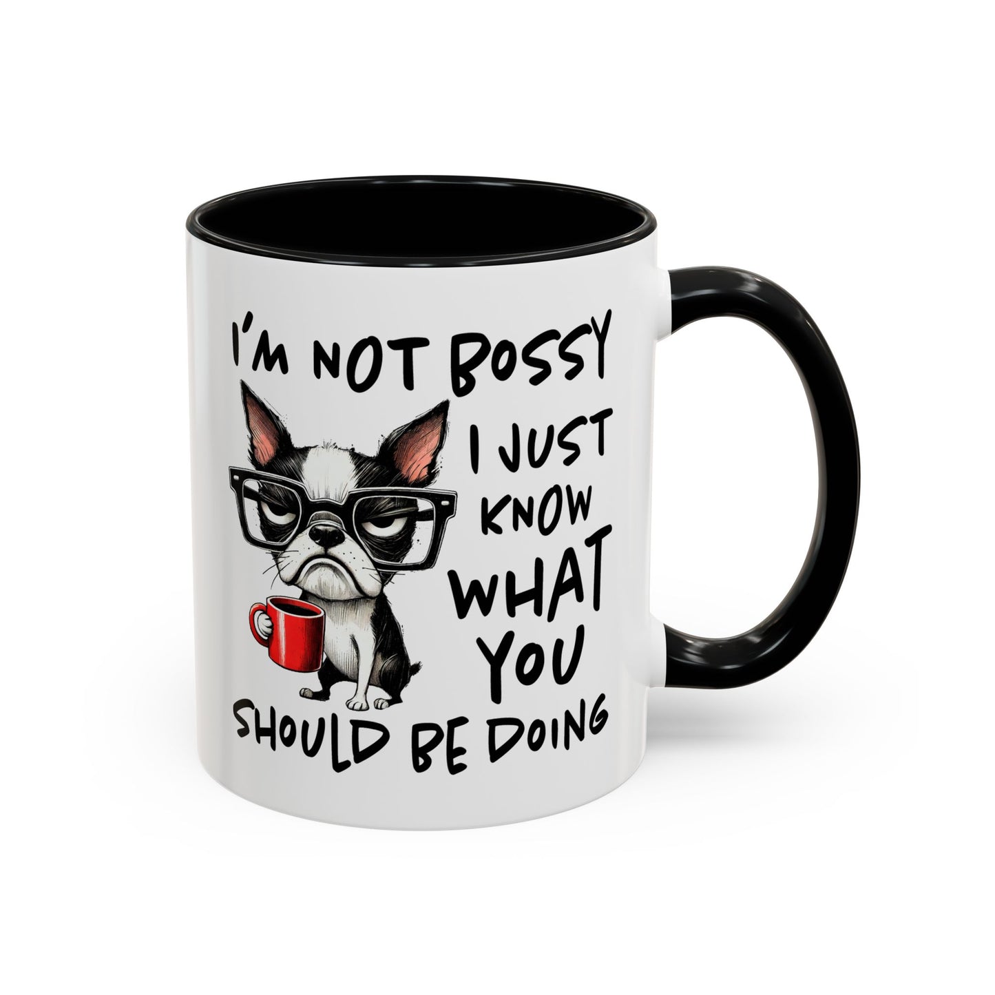 Humor Mug - I'm Not Bossy I Just Know What You Should Be Doing