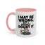 Humor Mug - I May Be Wrong But I Highly Doubt It