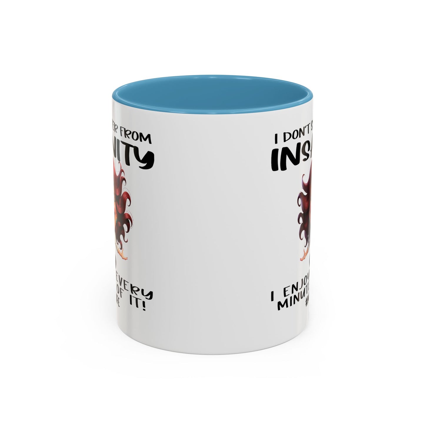 Humor Mug - I Don't Suffer from Insanity
