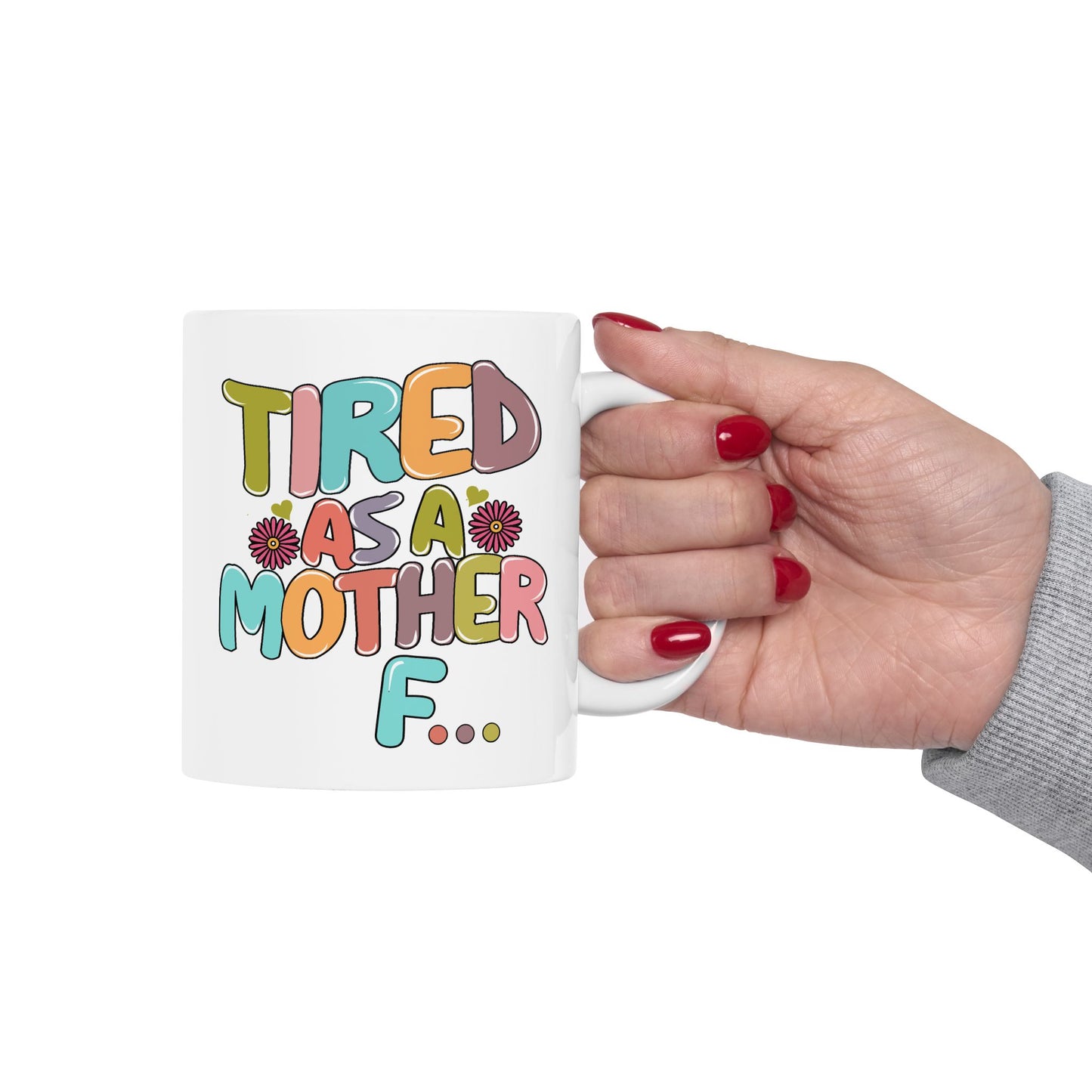 Humor Mug - Tired As a Mother