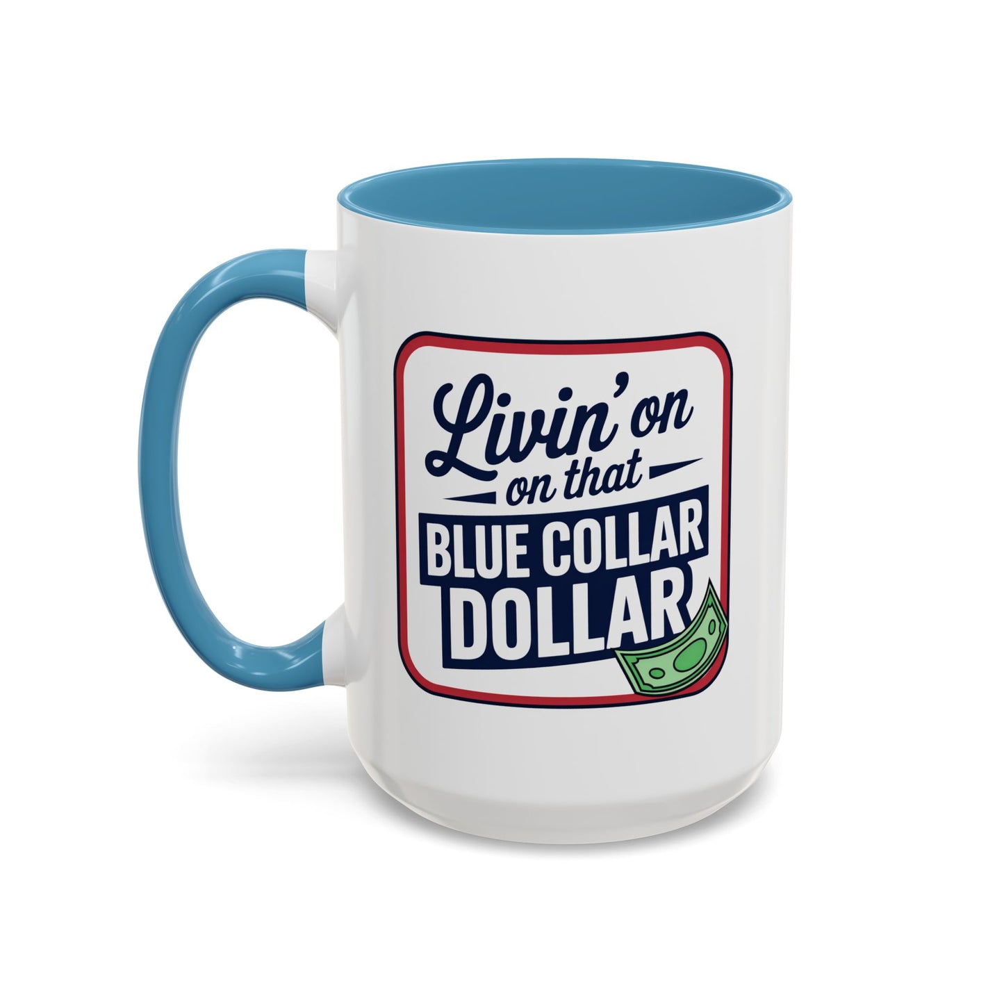 Humor Mug - Living on That Blue Collar Dollar