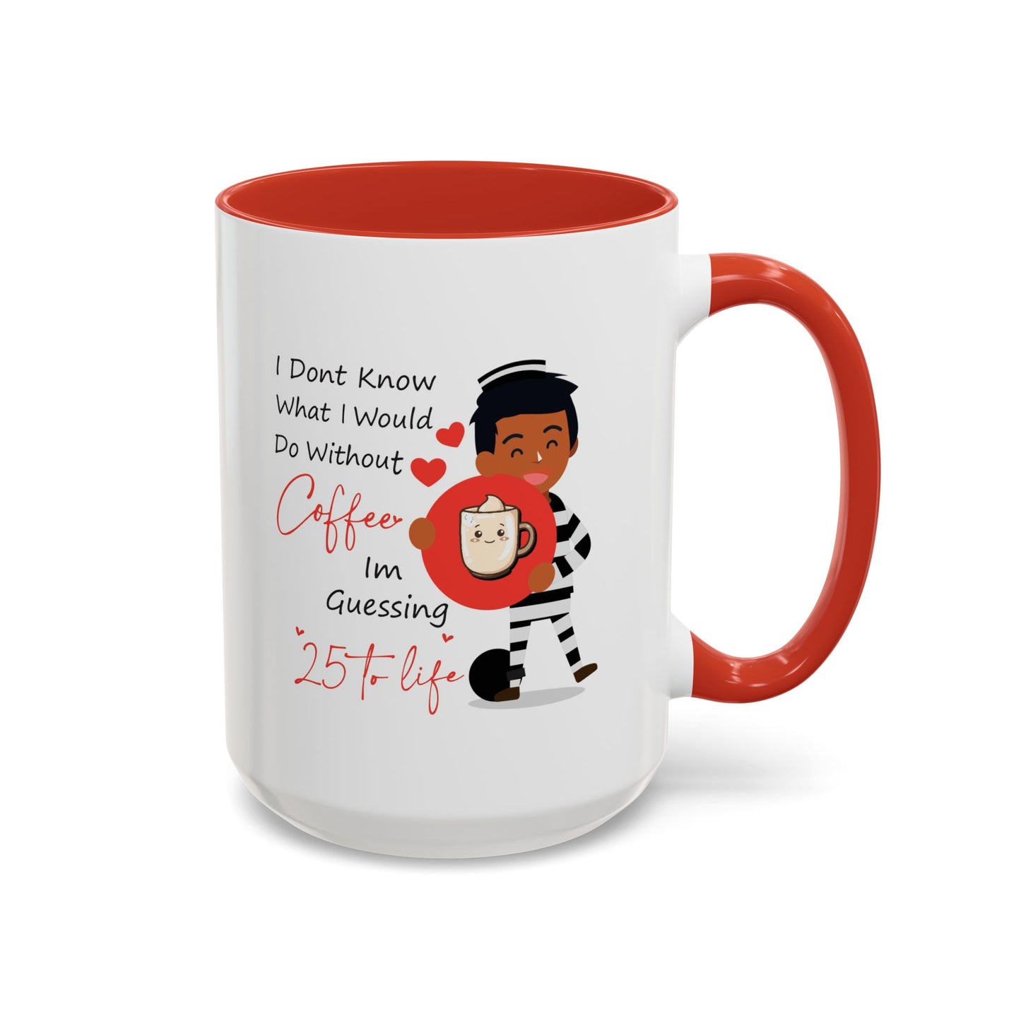 Humor Mug - I Don't Know What I Would Do Without Coffee