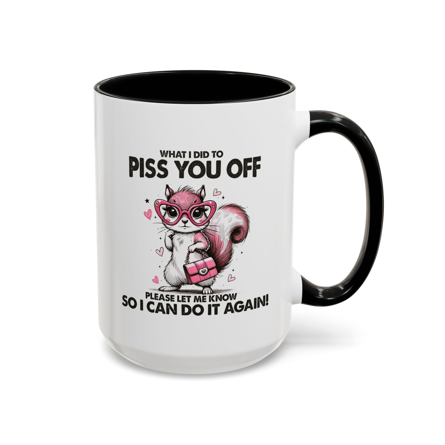 Adult Mug - What I Did To Piss You Off