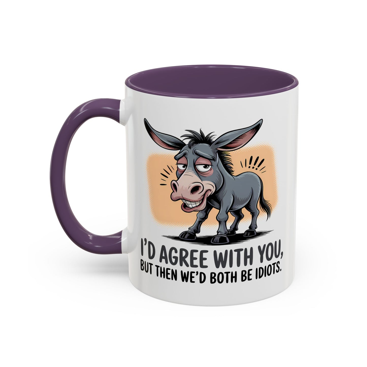 Humor Mug - I'd Agree With You