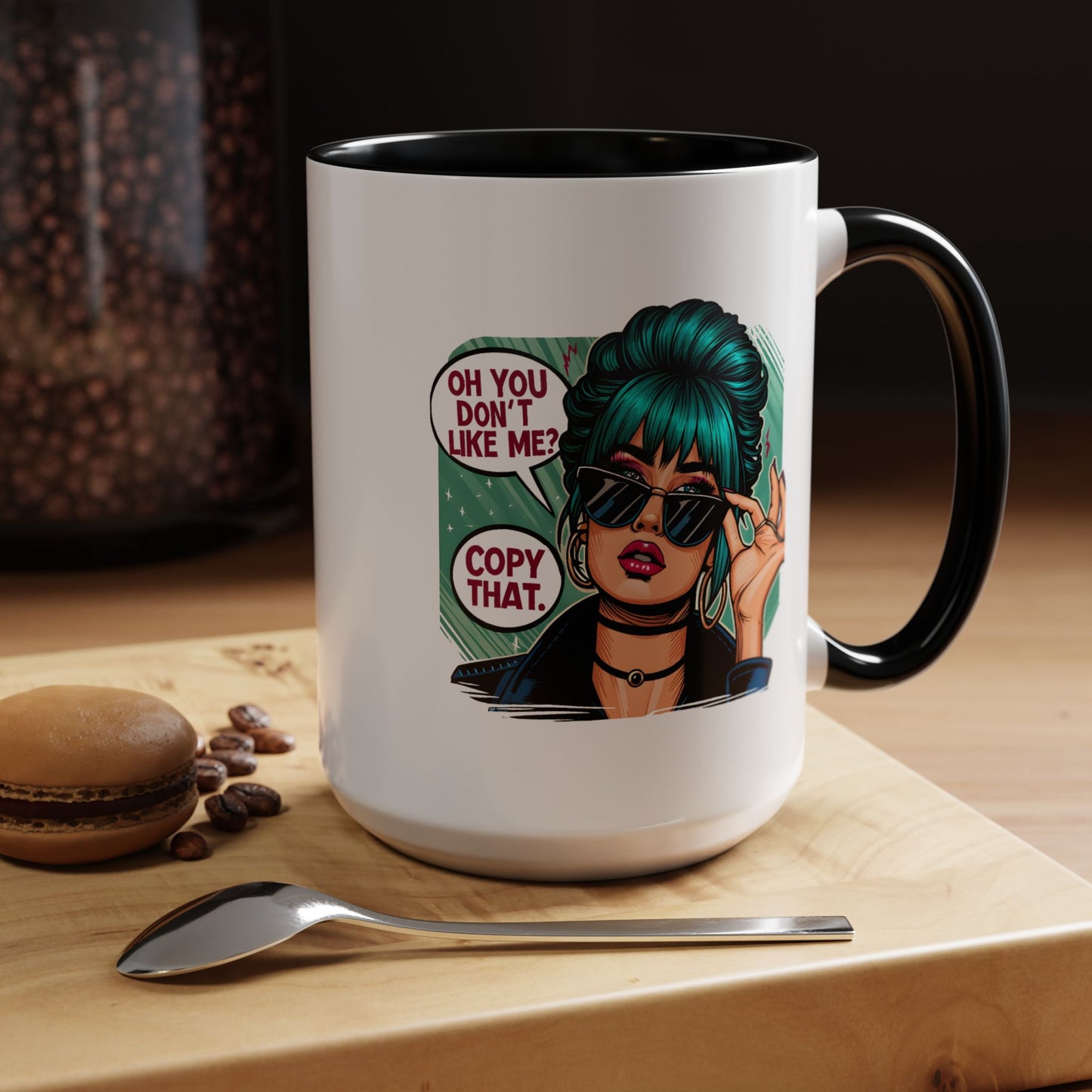 Humor Mug - Oh You Don't Like Me Copy That