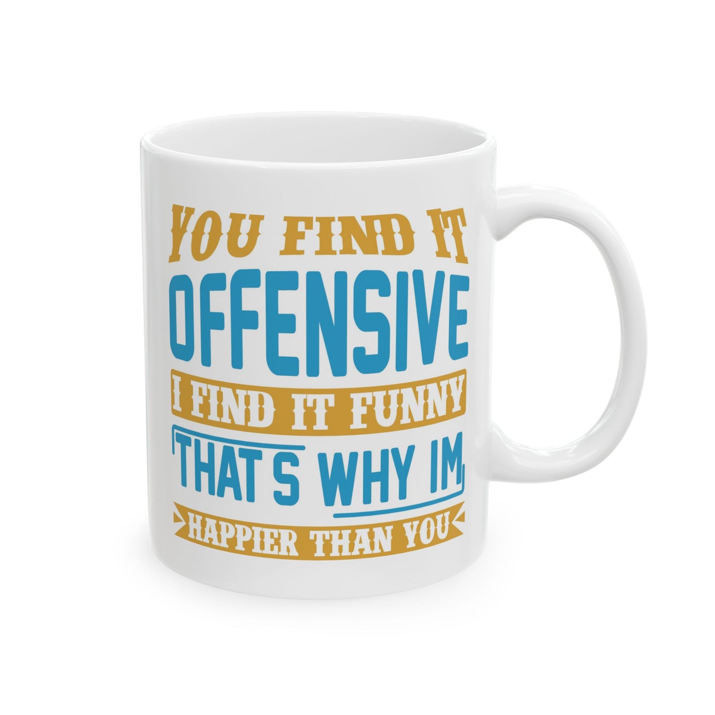 Adult Mug - You Find It offensive I Find It Funny
