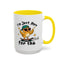 Humor Mug - I'm Just Here For The Chicks