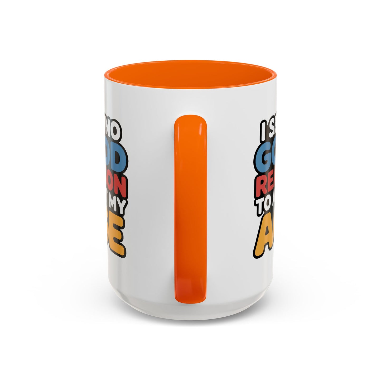 Humor Mug - I See No Good Reason
