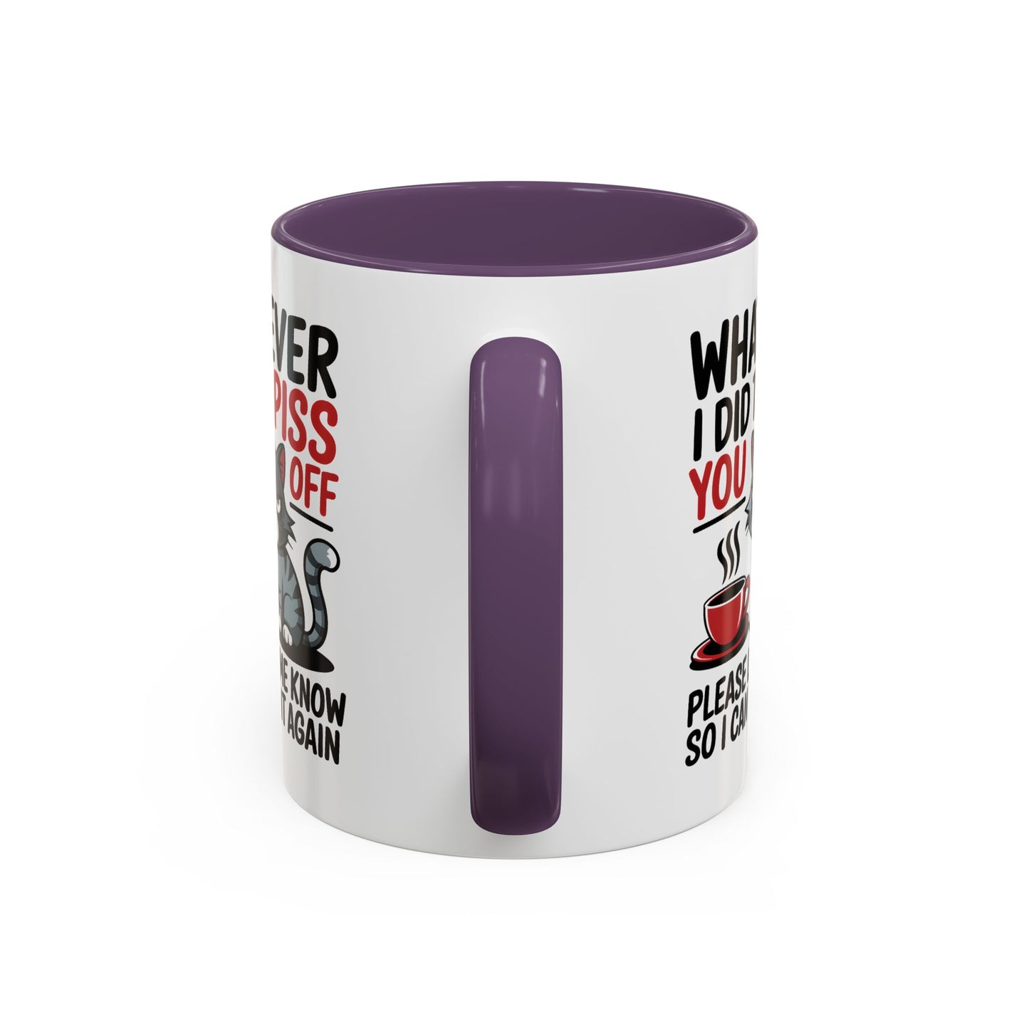 Humor Mug - Whatever I Did to Piss You Off