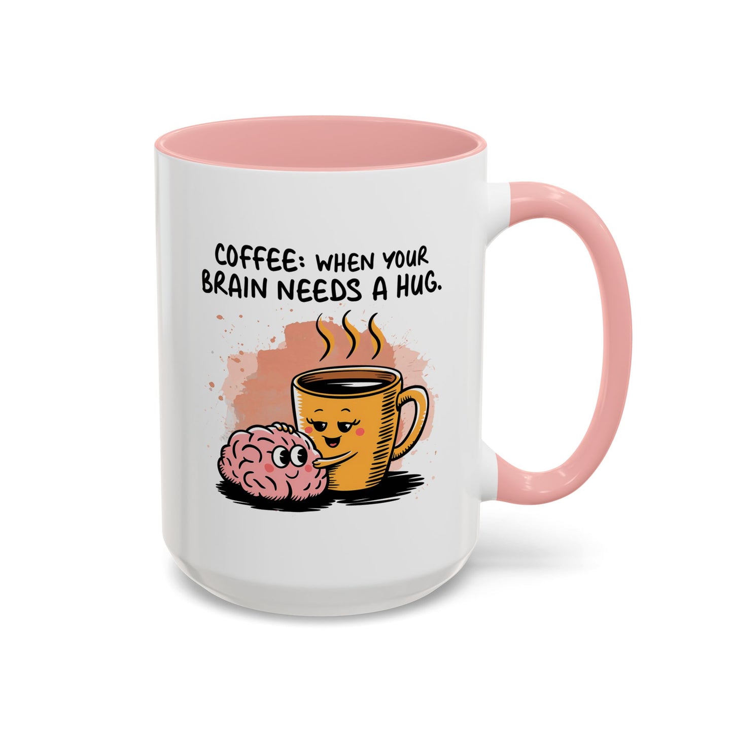 Humor Mug - Coffee When Your Brain Needs a Hug