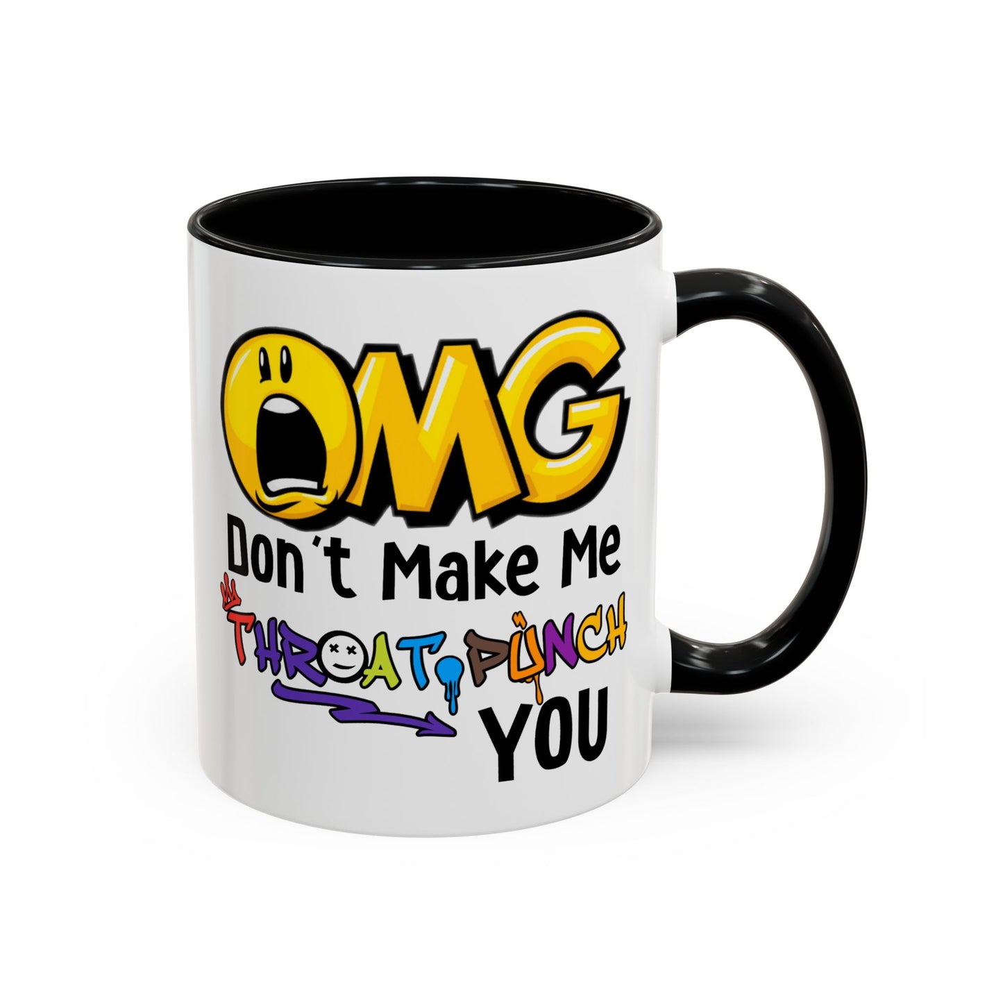 Humor Mug - OMG Don't Make Me throat Punch You