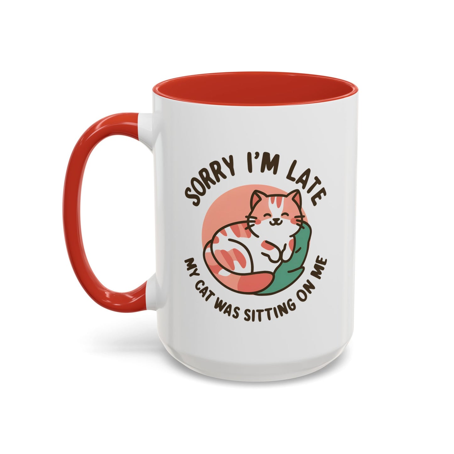 Humor Mug - Sorry I'm Late My Cat Was Sitting on Me