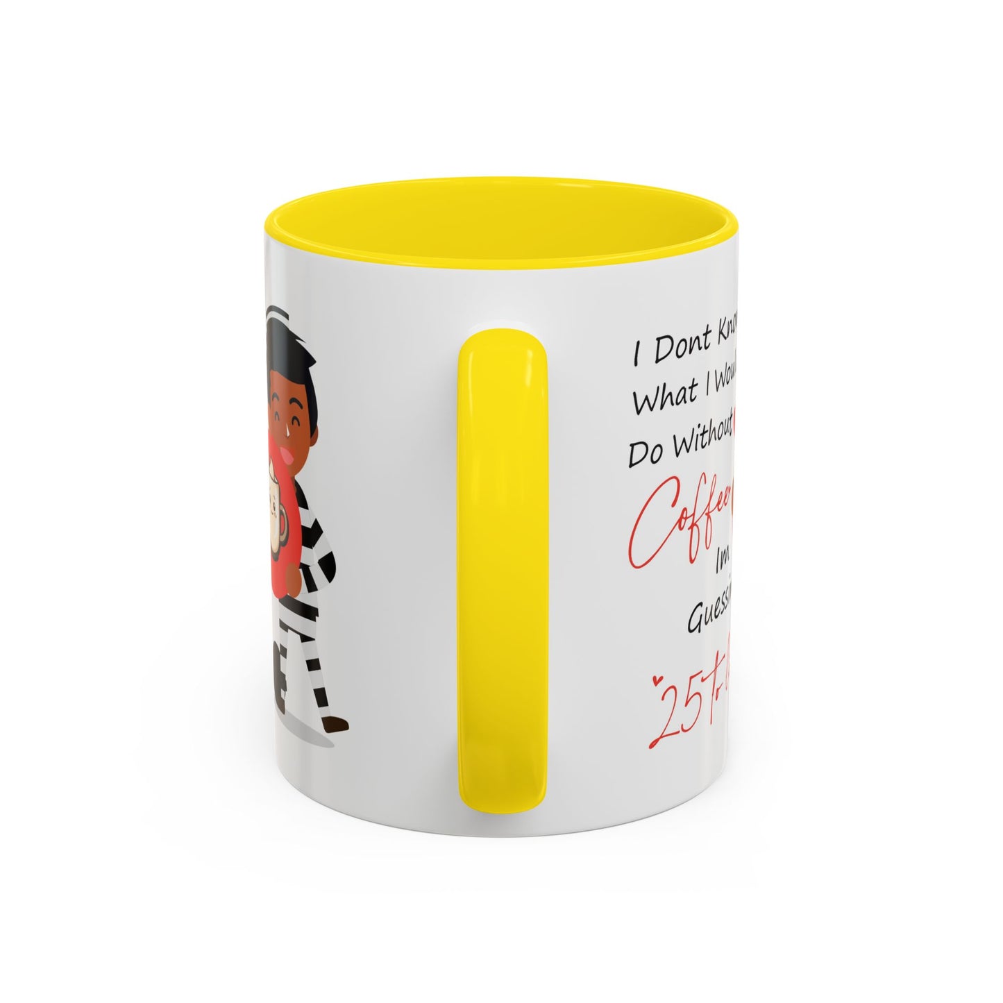 Humor Mug - I Don't Know What I Would Do Without Coffee