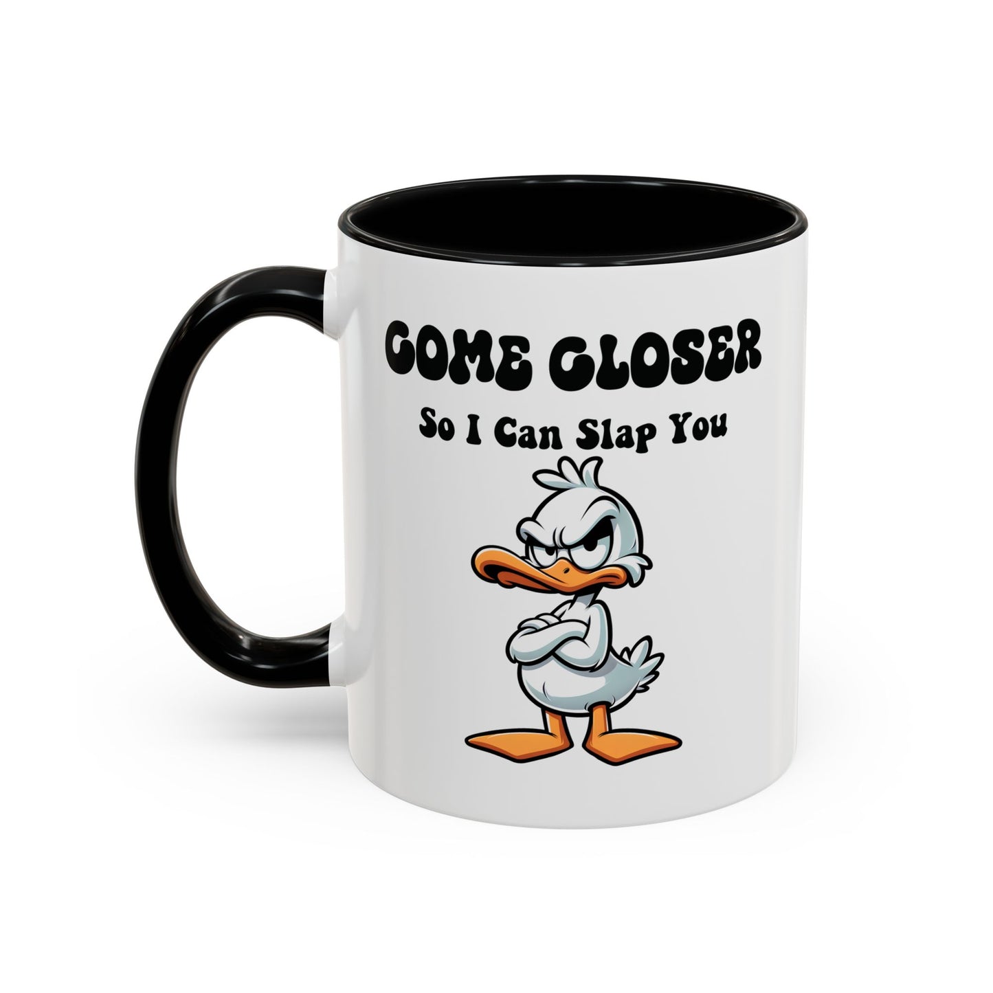 Humor Mug - Come Closer So I Can Slap You
