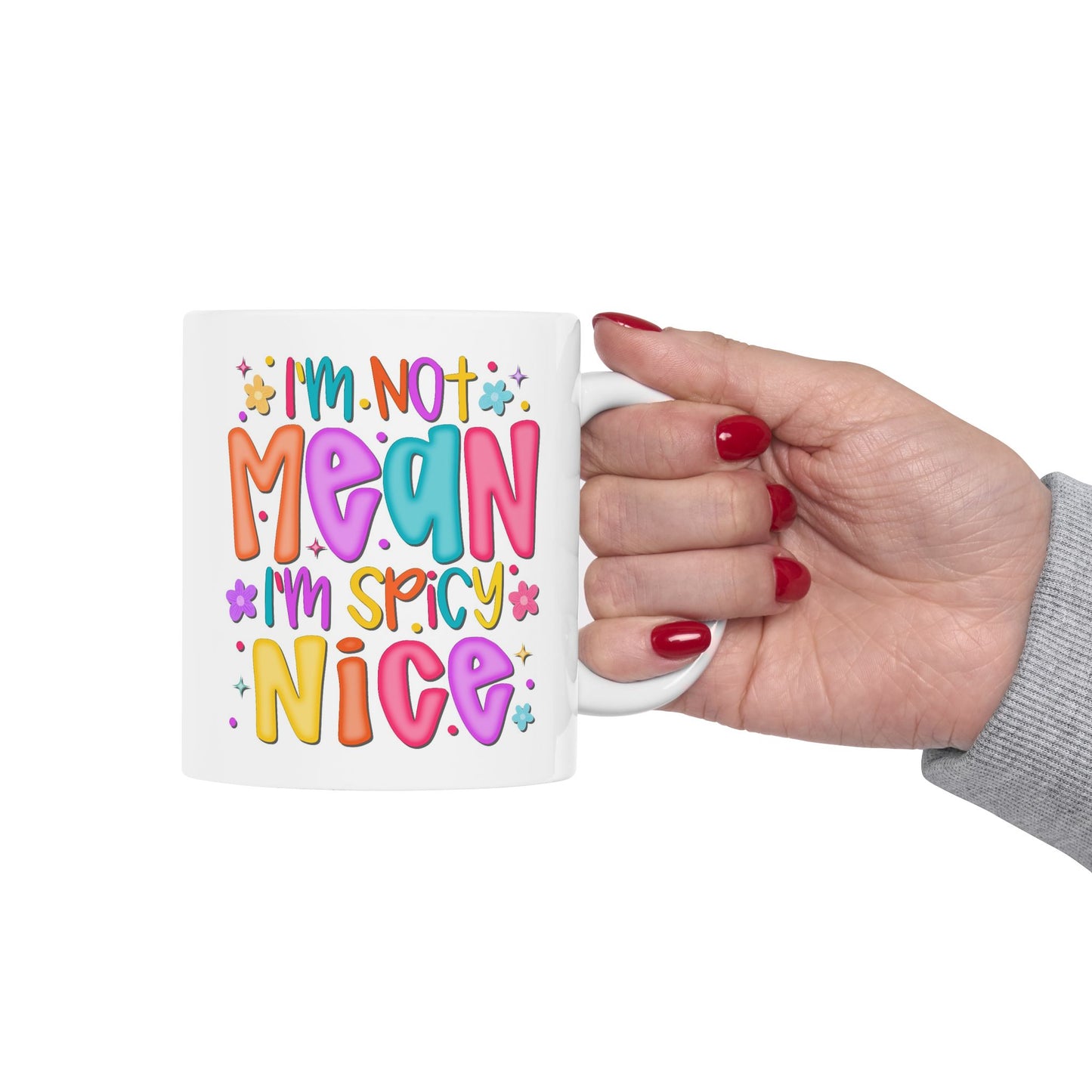 Humor Mug - I"m Not Mean I'm Spicy Nice