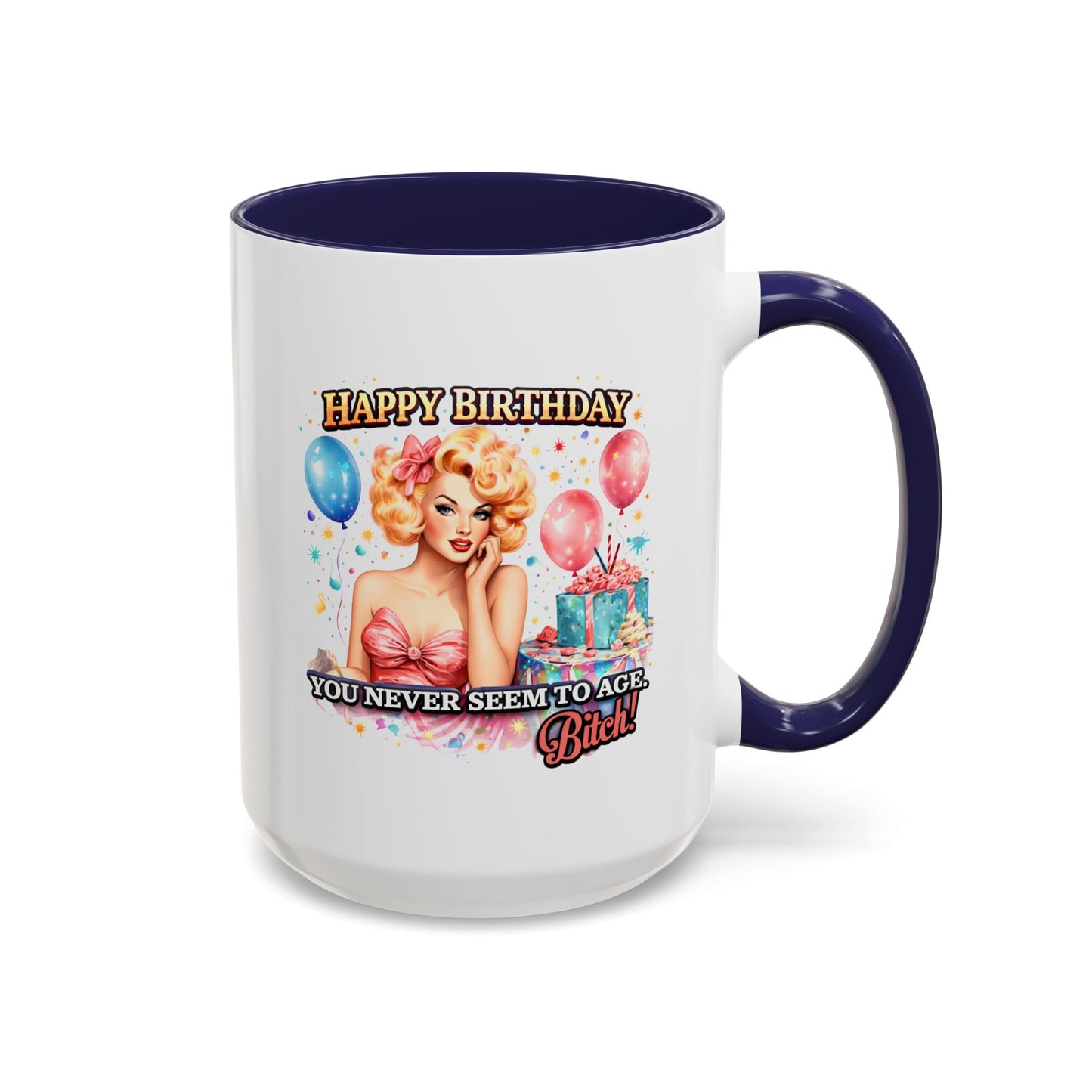 Birthday Mug - You Never Seem To Age Bitch!