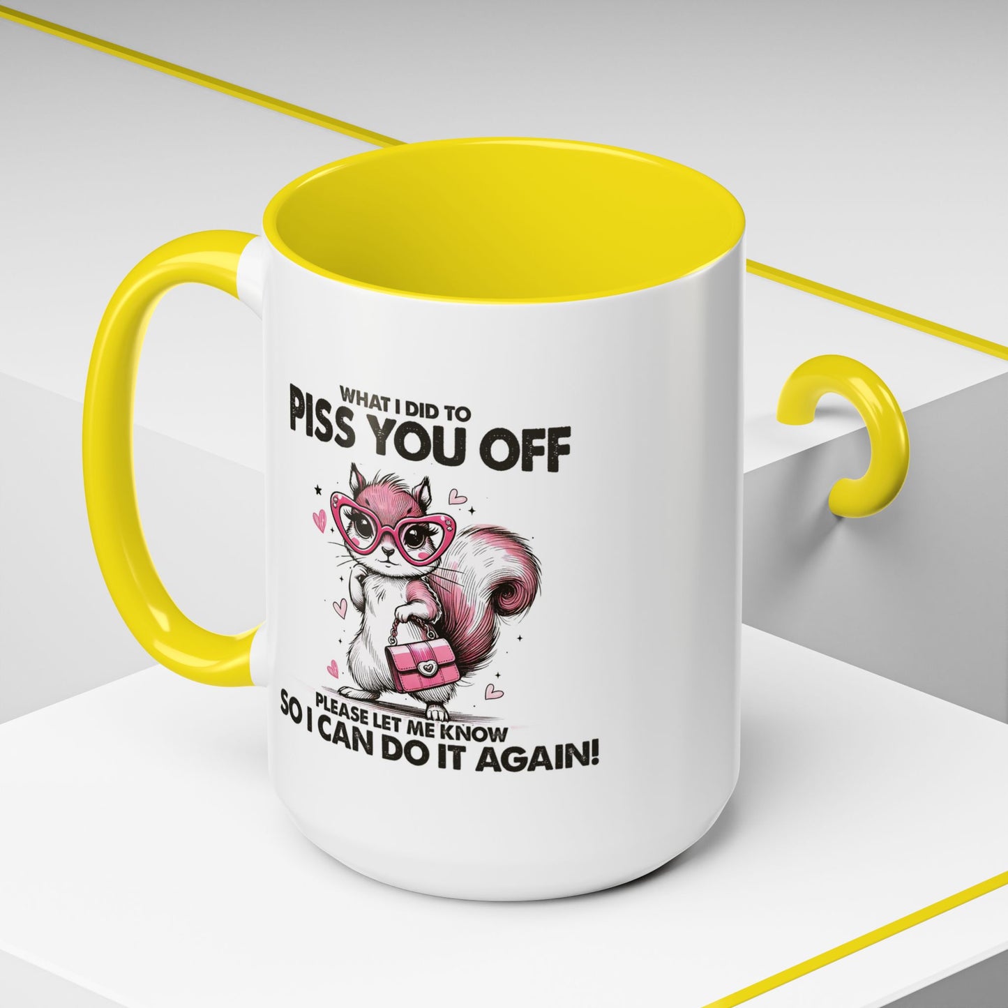 Adult Mug - What I Did To Piss You Off