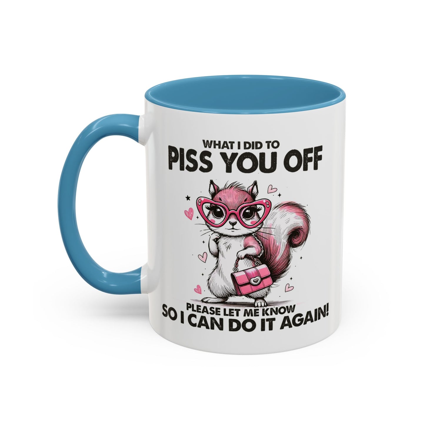 Adult Mug - What I Did To Piss You Off
