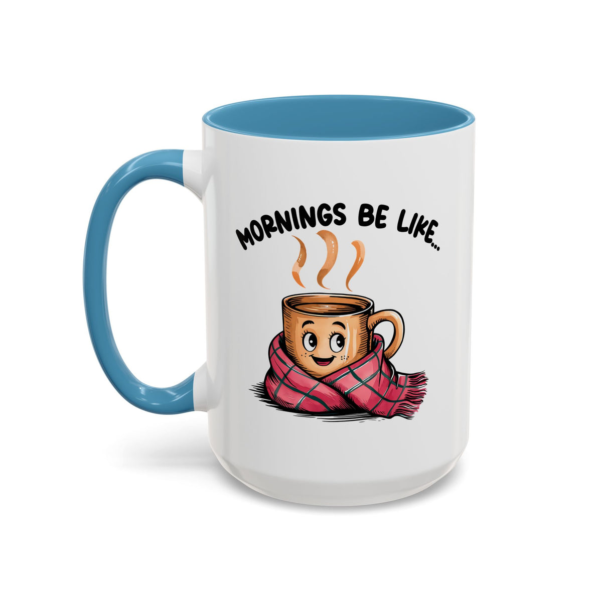 Humor Mug - Mornings Be Like