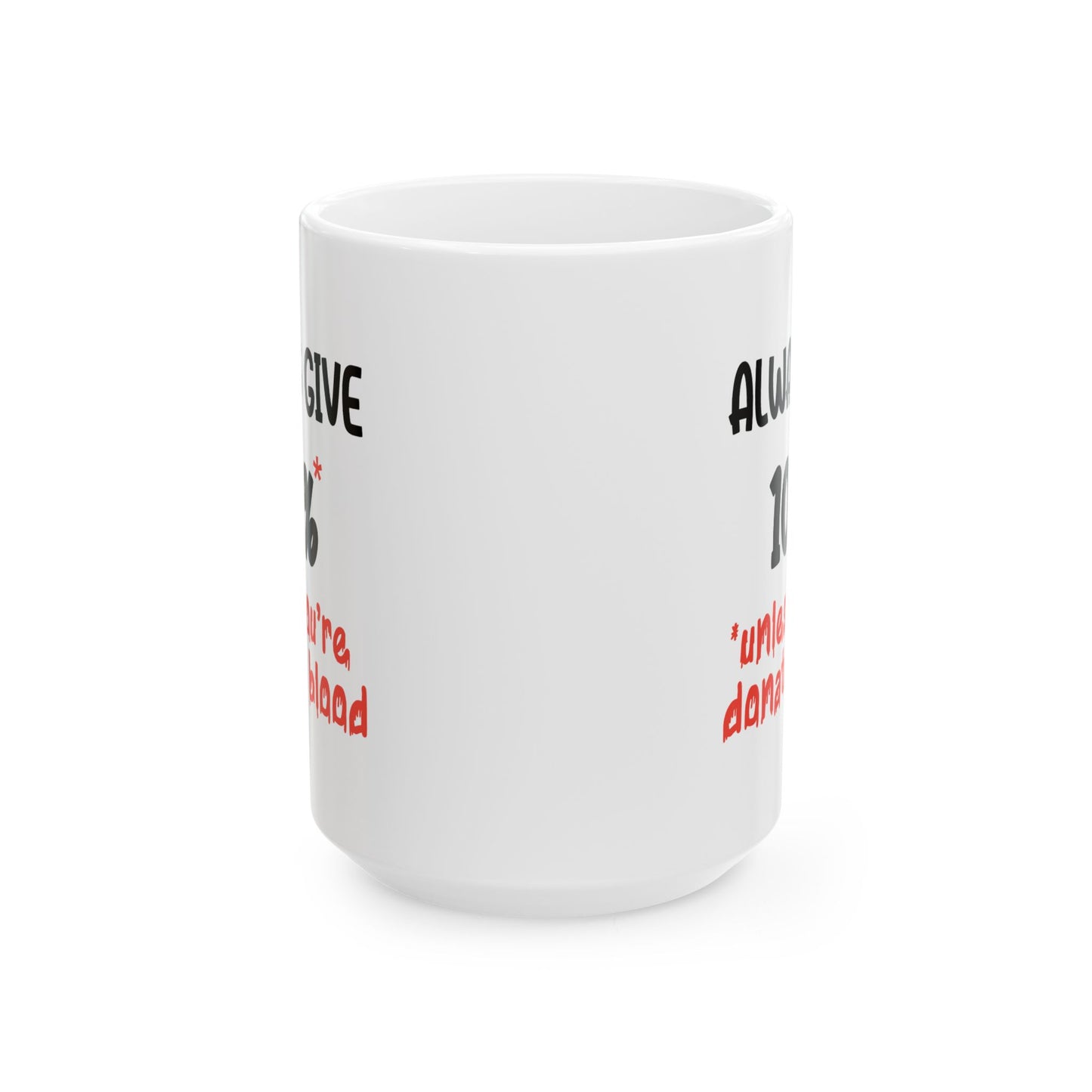 Humor Mug - Always Give 100% Unless You're Donating Blood