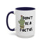 Adult Mug - Don't Be A Fuctus