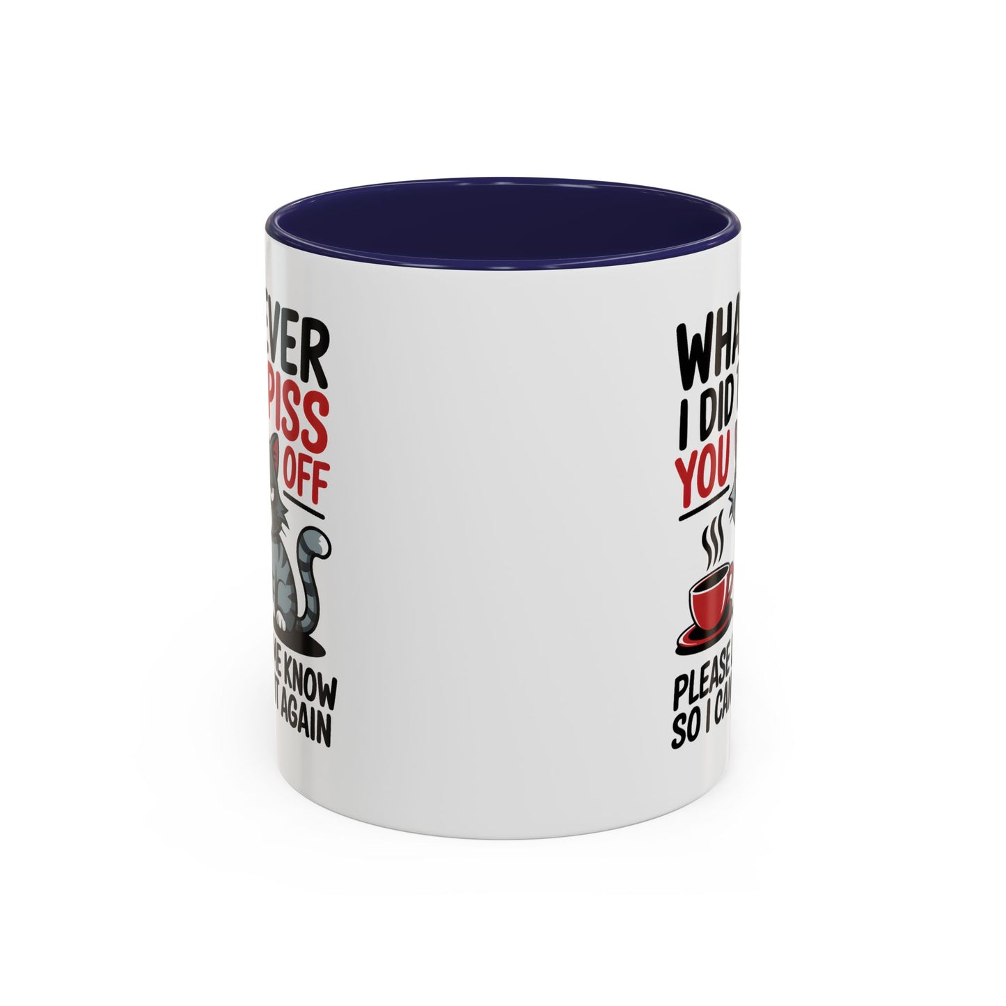Humor Mug - Whatever I Did to Piss You Off