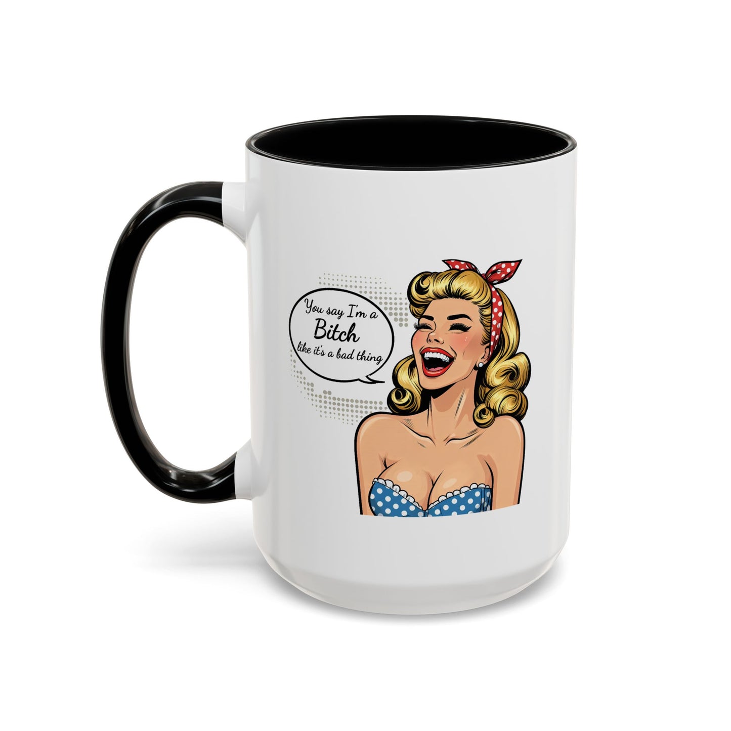 Adult Mug - You Say I'm a Bitch