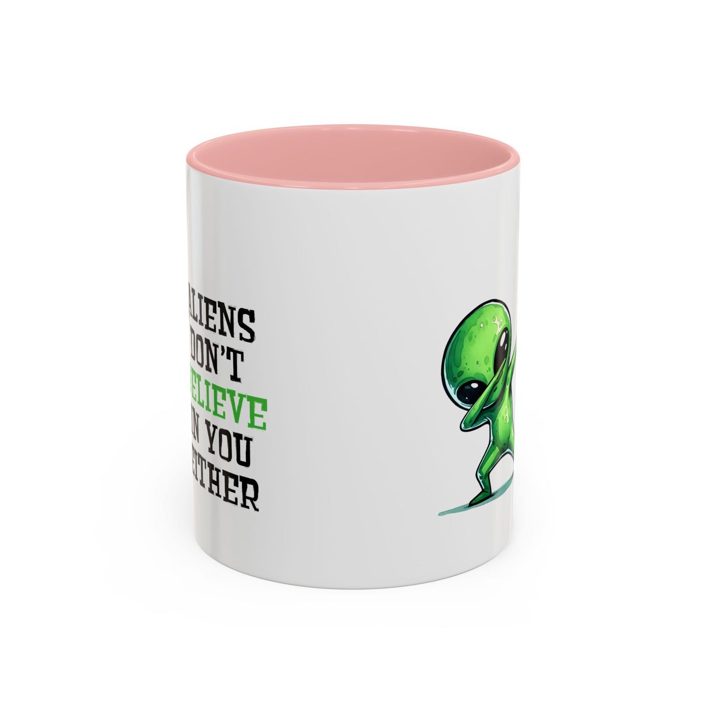 Alien Mug - Aliens Don't Believe In You Either