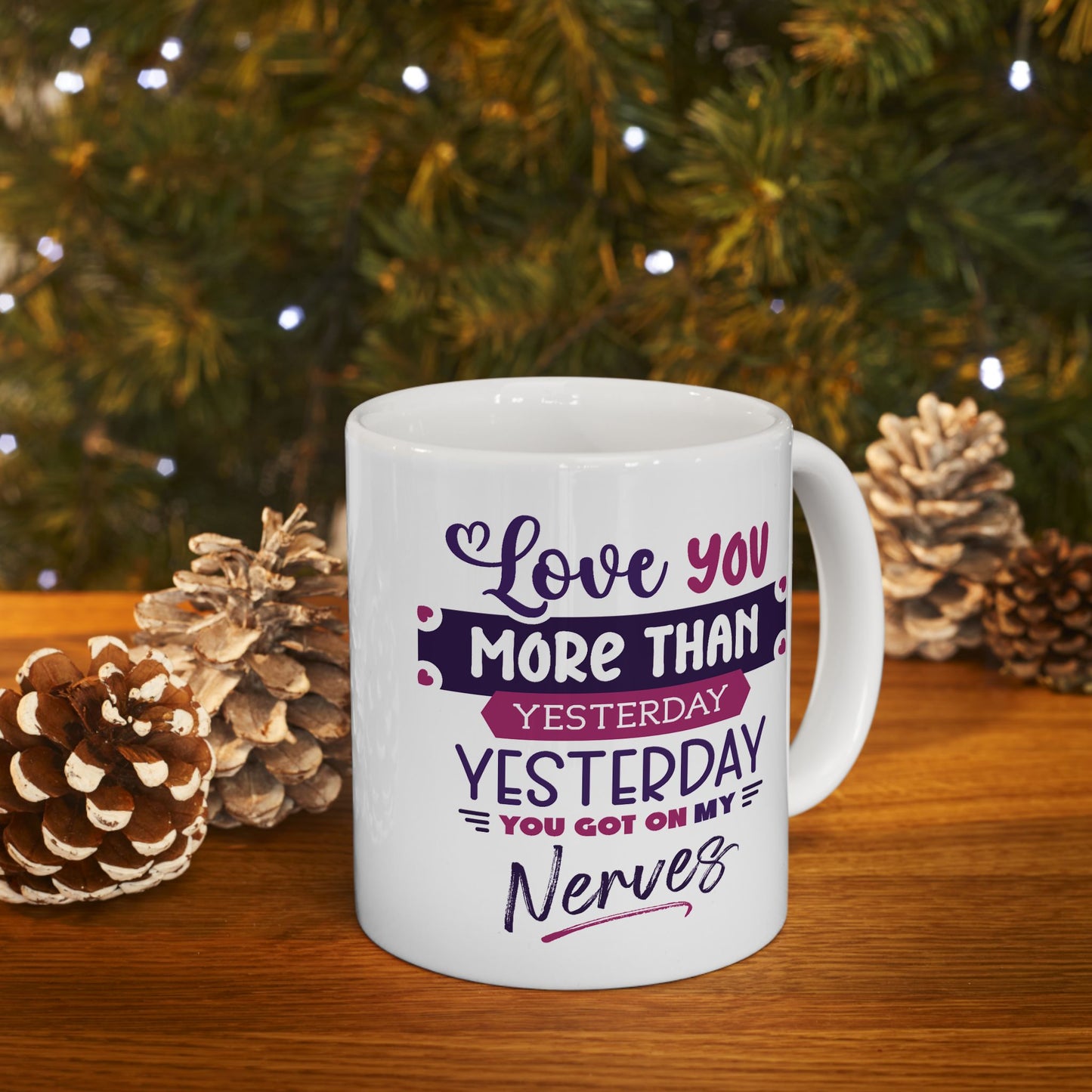 Humor Mug - Love You More Than Yesterday
