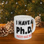 Adult Mug - I Have A Ph.d.