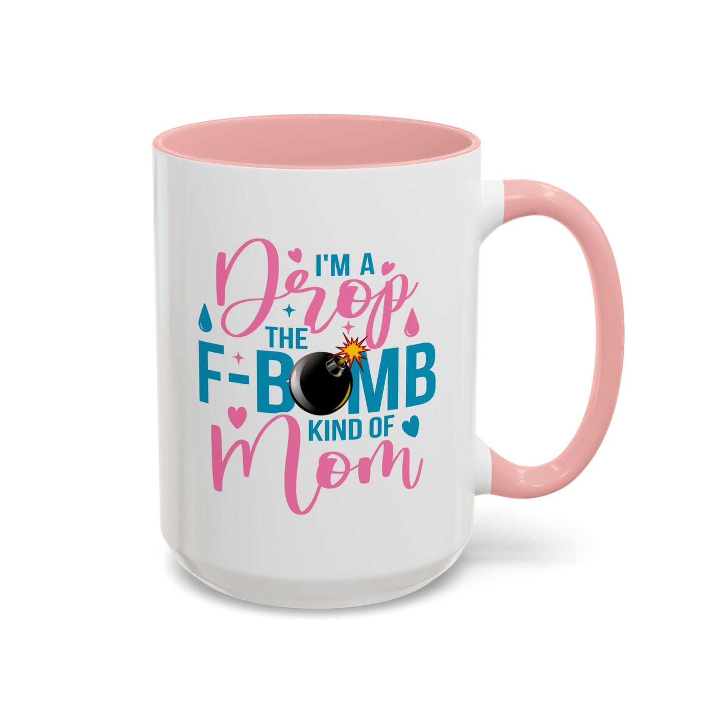 Humor Mug - I'm A Drop the F-Bomb Kind of Mom