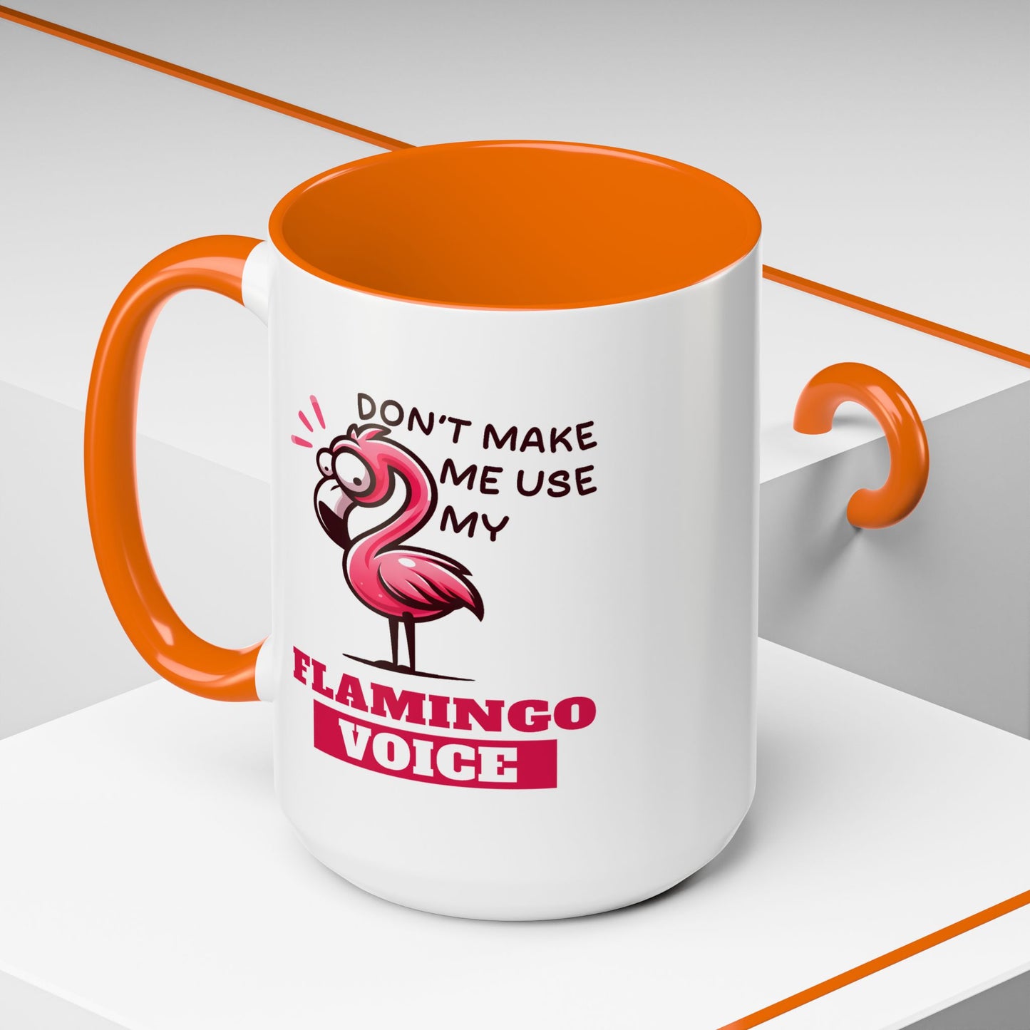Humor Mug - Don't Make Me Use My Flamingo Voice