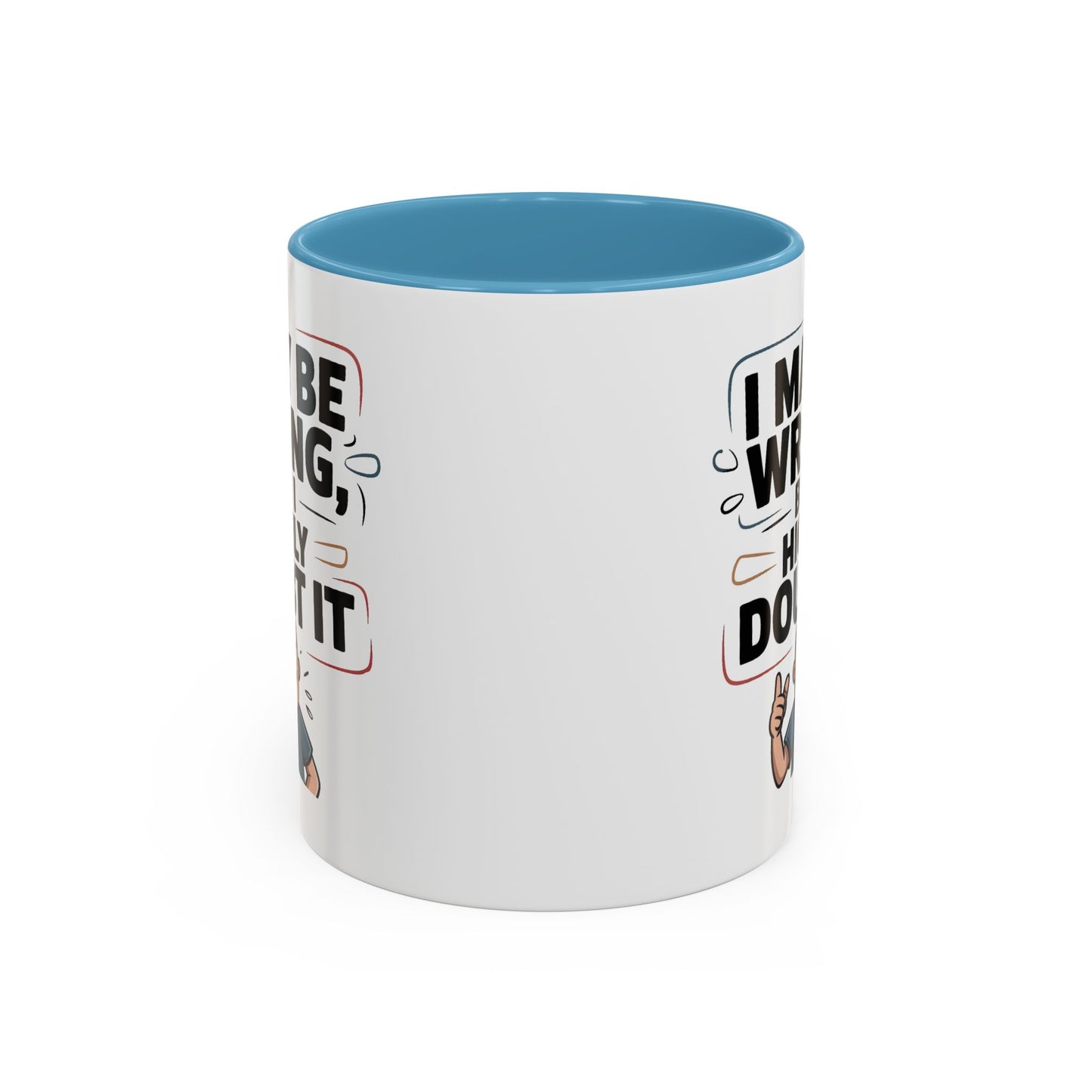 Humor Mug - I May Be Wrong But I Highly Doubt It