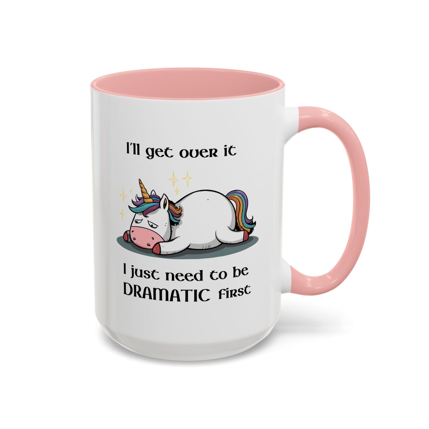Humor Mug - I'll Get Over It Unicorn
