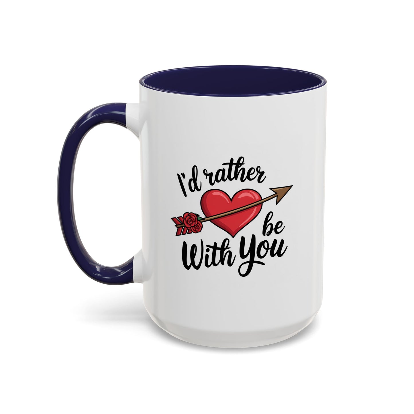 Valentine's Day Mug - I'd Rather Be With You